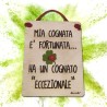 Targa in legno "Mia cognata è fortunata... ha un cognato eccezionale"